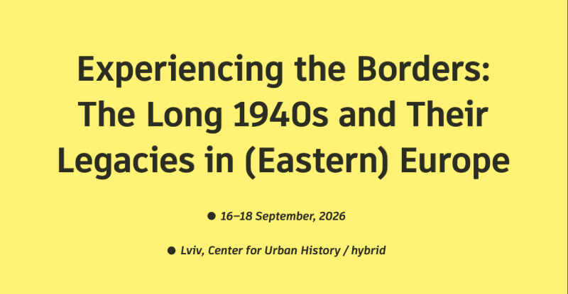 Досвід кордонів: довгі 1940-і та їхня спадщина у (Східній) Європі